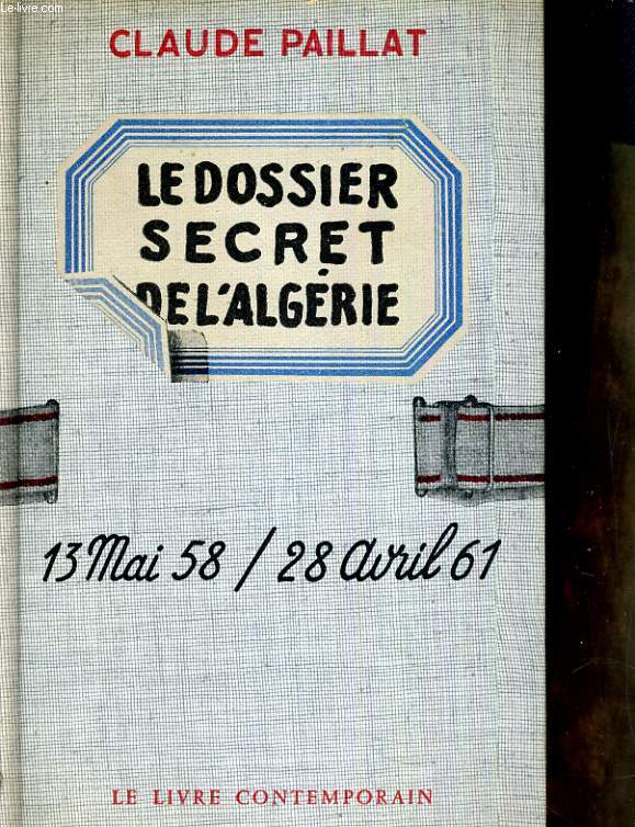 Le dossier secret de l'Algrie: 13 mai 1953/ 28 avril 1961