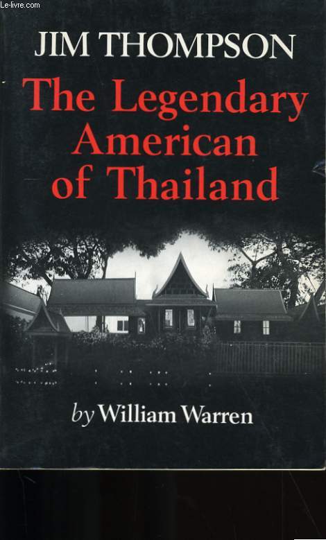 JIM THOMPSON. THE LEGENDARY AMERICAN OF THAILAND.