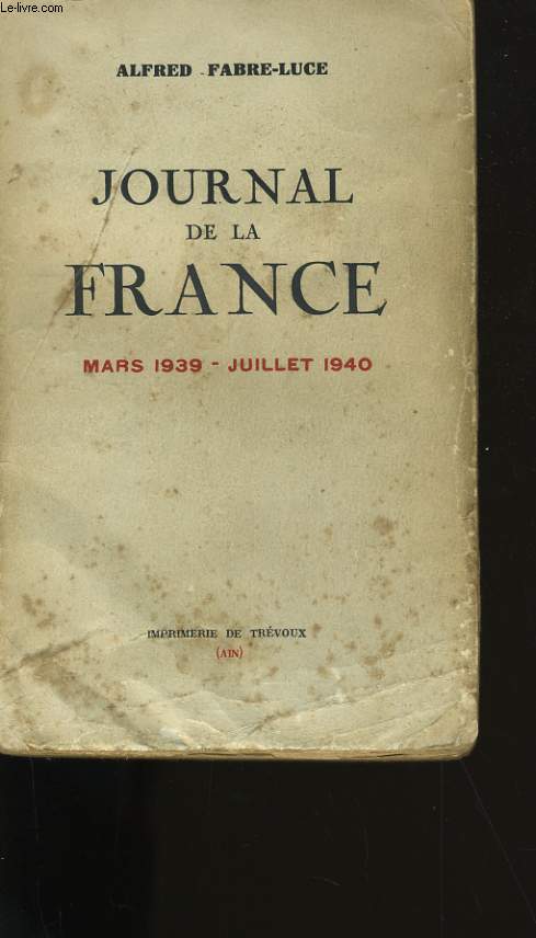 JOURNAL DE LA FRANCE. MARS 1939 - JUILLET 1940.