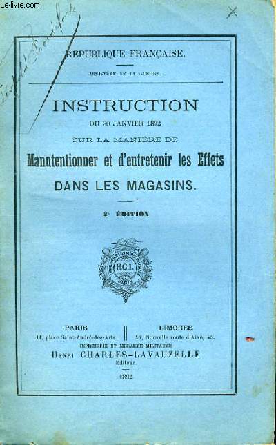 INSTRUCTION DU 30 JANVIER 1892 SUR LA MANIERE DE MANUTENTIONNER ET D'ENTRETENIR LES EFFETS DANS LES MAGASINS