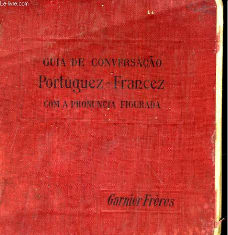 GUIA DE CONVERSACAO PORTUGUEZ-FRANCEZ COM A PRONUNCIA FIGURADA