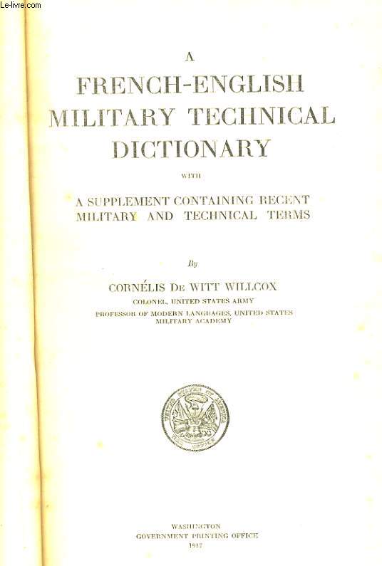 A FRANCH-ENGLISH MILITARY TECHNICAL DICTIONARY with A SUPPLEMENT CONTAINING RECENT MILITARY AND TECHNICAL TERMS