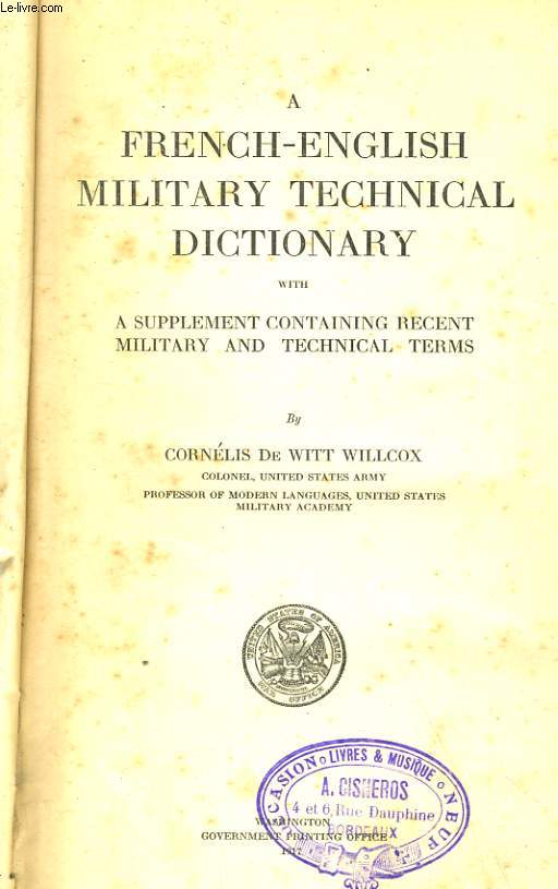 A FRENCH-ENGLISH MILITARY TECHNICAL DICTIONARY WITH A SUPPLEMENT CONTAINING RECENT MILITARY AND TECHNICAL TERMS.+