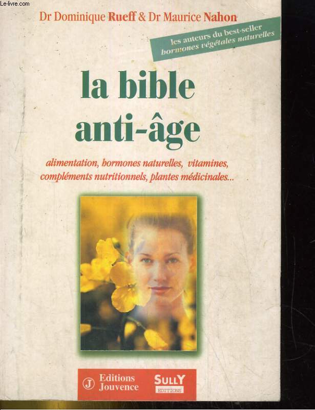 LA BIBLE ANTI-AGE. ALIMENTATION, HORMONES VEGETALES NATURELLES...
