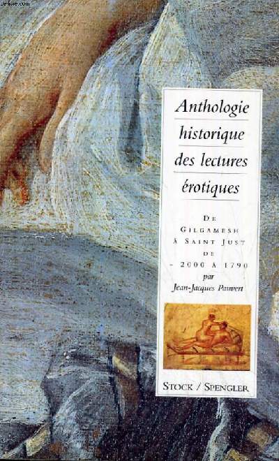 ANTHOLOGIE HISTORIQUE DES LECTURES EROTIQUES GILGAMESH A SAINT JUST DE - 2000 A 1790