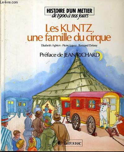 LES KUNTZ, UNE FAMILLE DU CIRQUE / COLLECTION HISTOIRE D'UN METIER DE 1900 A NOS JOURS.