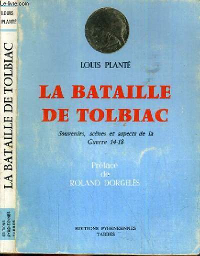 LA BATAILLE DE TOLBIAC - SOUVENIRS, SCENE ET ASPECTS DE LA GUERRE 14-18