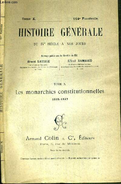 HISTOIRE GENERALE DU IVe SIECLE A NOS JOURS - TOME X - 114me FASCICULE - LES MONARCHIES CONSTITUTIONNELLES 1815-1847.