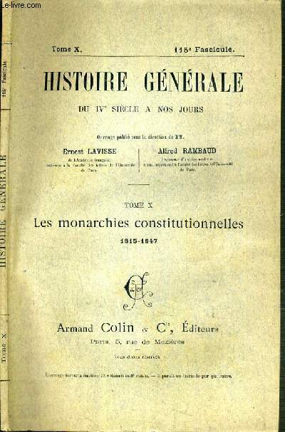 HISTOIRE GENERALE DU IVe SIECLE A NOS JOURS - TOME X - 115me FASCICULE - LES MONARCHIES CONSTITUTIONNELLES 1815-1847.