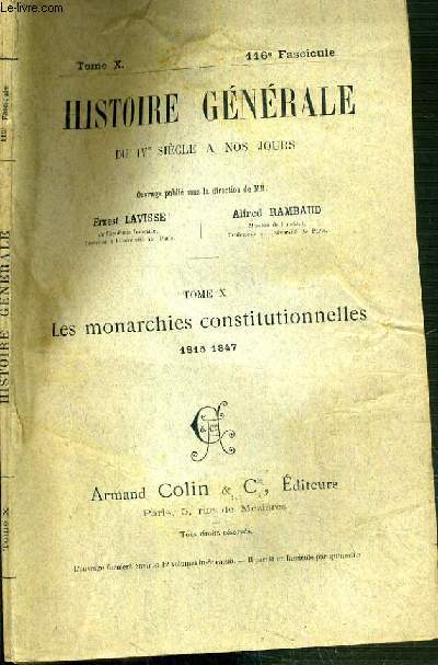 HISTOIRE GENERALE DU IVe SIECLE A NOS JOURS - TOME X - 116me FASCICULE - LES MONARCHIES CONSTITUTIONNELLES 1815-1847.