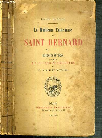 LE HUITIEME CENTENAIRE DE SAINT BERNARD - DISCOURS PRONONCES A L'OCCASION DES FETES DES 14,15,16,17 et 18 JUIN 1891