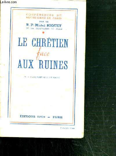 CONFERENCES DE NOTRE-DAME DE PARIS - LE CHRETIEN FACE AUX RUINES - V. PLUS FORT QUE LA HAINE.