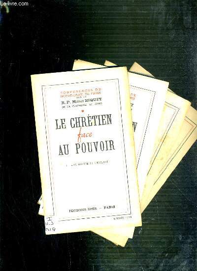 CONFERENCES DE NOTRE-DAME DE PARIS - LE CHRETIEN FACE AU POUVOIR - DE I  IV.