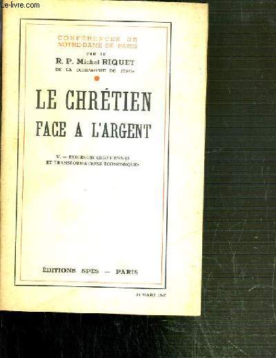 CONFERENCES DE NOTRE-DAME DE PARIS - LE CHRETIEN FACE A L'ARGENT - V. EXIGENCES CHRETIENNES ET TRANSFORMATIONS ECONOMIQUES.