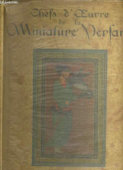 CHEFS-D'OEUVRE DE LA MINIATURE PERSANE (XIIIe-XVIe SIECLE) / COLLECTION IRIS