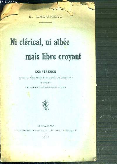 NI CLERICAL, NO ATHEE MAIS LIBRE CROYANT - CONFERENCE DONNEE AU PALAIS GRANVELLE LE SAMEDI 20 JANVIER 1912