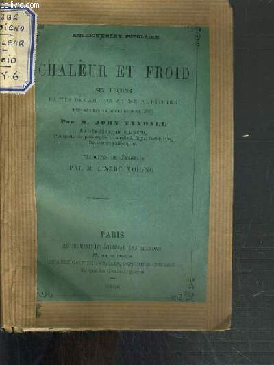 CHALEUR ET FROID - SIX LECONS FAITES DEVANT UN JEUNE AUDITOIRE PENDANT LES VACANCES DE NOEL 1867 / ENSEIGNEMENT POPULAIRE.