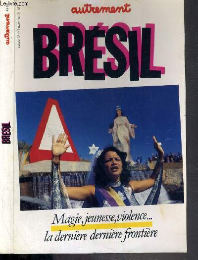AUTREMENT - N44 - NOVEMBRE 1982 - BRESIL. MAGIE, JEUNESSE, VIOLENCE..LA DERNIERE DERNIERE FRONTIERE