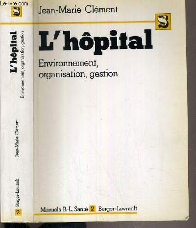 L'HOPITAL - ENVIRONNEMENT, ORGANISATION, GESTION / MANUELS B.-L. SANTE