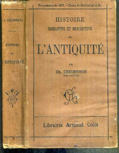 HISTOIRE NARRATIVE ET DESCRIPTIVE DE L'ANTIQUITE - LES ANCIENS PEUPLES DE L'ORIENT - LES GRECS - LES ROMAINS - PROGRAMMES DE 1902 - CLASSE DE SIXIEME (A et B) - 2eme EDITION.