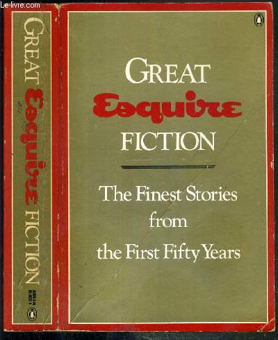 GREAT ESQUIRE FICTION - THE FINEST STORIES FROM THE FIRST FIFTY YEARS - TEXTE EXCLUSIVEMENT EN ANGLAIS