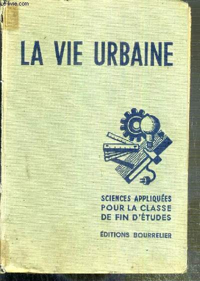 LA VIE URBAINE - SCIENCES APPLIQUEES ET TRAVAUX PRATIQUES - PROGRAMME DE 1947 - ECOLES URBAINES DE GARCONS - CLASSES DE FIN D'ETUDES - CERTIFICAT D'ETUDES PRIMAIRES (Centres d'apprentissage)