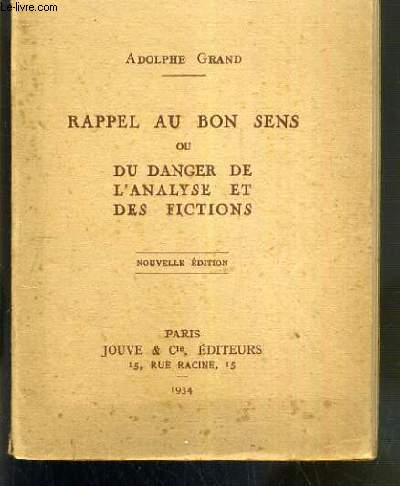 RAPPEL AU BON SENS OU DU DANGER DE L'ANALYSE ET DES FICTIONS - NOUVELLE EDITION.
