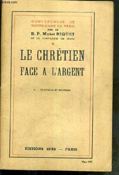LE CHRETIEN FACE A L'ARGENT - II. EVANGILE ET RICHESSE - CONFERENCES DE NOTRE-DAME DE PARIS