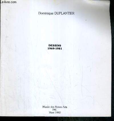 DOMINIQUE DUPLANTIET - DESSINS 1969-1981 - MUSEE DES BEAUX-ARTS - PAU - MARS 1982