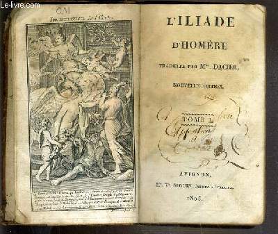 L'ILIADE D'HOMERE TRADUITE PAR Mme DACIER - NOUVELLE EDITION - TOME I.