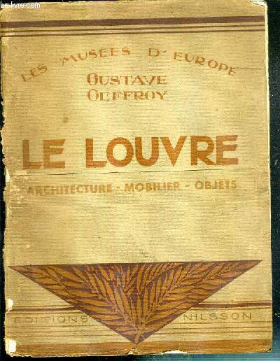LE LOUVRE - ARCHITECTURE - MOBILIER - OBJETS / LES MUSEES D'EUROPE