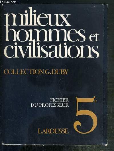 1 POCHETTE - MILIEUX HOMMES ET CIVILISATIONS - 5e - FICHIER DU PROFESSEUR / COLLECTION G. DUBY.