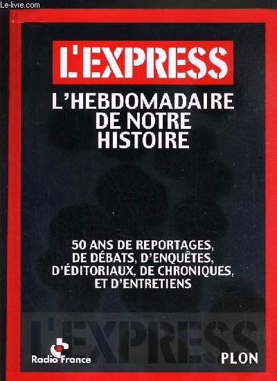 L'EXPRESS - L'HEBDOMADAIRE DE NOTRE HISTOIRE - 50 ANS DE DEBATS, D'ENQUETES, D'EDITORIAUX, DE CHRONIQUES ET D'ENTRETIENS + 1 CD INCLUS + 1 numero de l'express du 6 novembre 1954 N76 inclus.