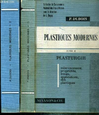 PLASTIQUES MODERNES - 2 TOMES EN 2 VOLUMES - I + II / I. PLASTOPHYSICHIMIE - II. PLASTURGIE - COLLECTION DU CONSERVATOIRE NATIONAL DES ARTS ET METIERS