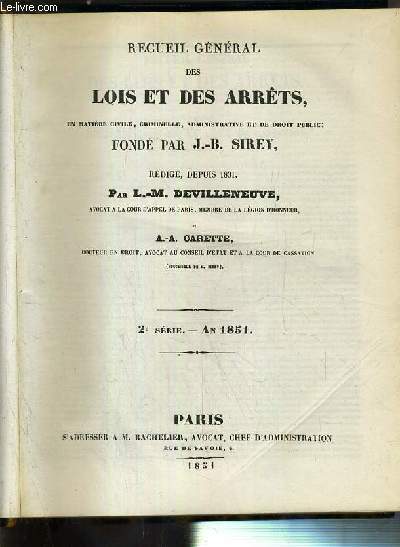 RECUEIL GENERAL DES LOIS ET DES ARRETS EN MATIERE CIVILE, CRIMINELLE, ADMINISTRATIVE ET DE DROIT PUBLIC - 2e SERIE - AN 1851