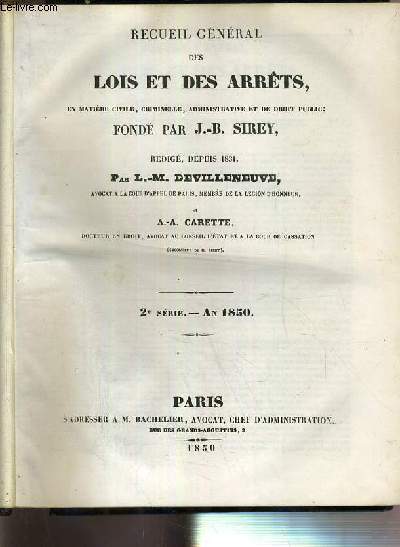 RECUEIL GENERAL DES LOIS ET DES ARRETS EN MATIERE CIVILE, CRIMINELLE, ADMINISTRATIVE ET DE DROIT PUBLIC - 2e SERIE - AN 1850