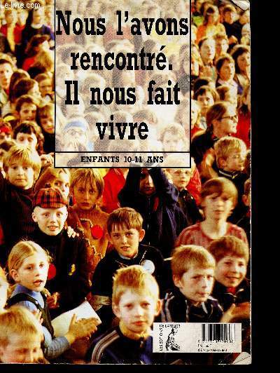 NOUS L AVONS RENCONTRE. IL NOUS FAIT VIVRE / ENFANTS 10-11 ANS