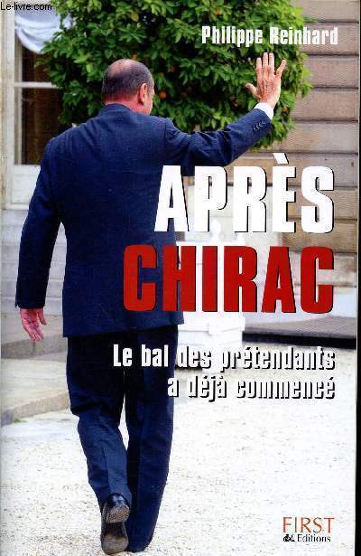 APRES CHIRAC - LE BAL DES PRETENDANTS A DEJA COMMENCE