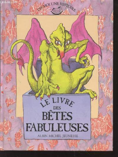 Le Livre des btes fabuleuses : Le Minotaure, Le Lion et la Licorne, Pgase et la Chimre, Le Basilic. (Collection : 