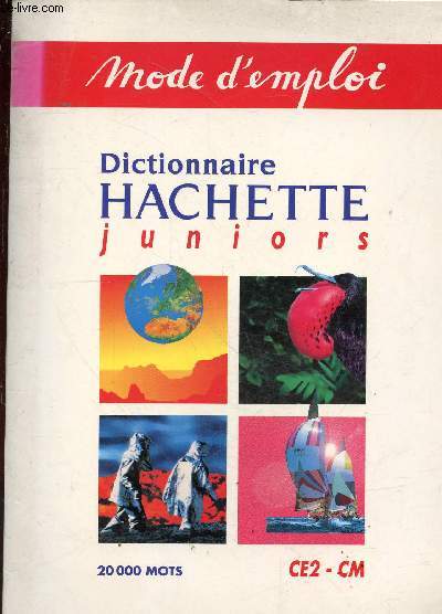 Mode d'emploi dictionnaire hachette juniors - 20 000 mots - CE2 - CM.