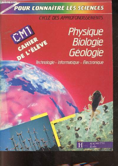 Physique biologie gologie - technologie - informatique - lectronique CM1 - Cahier de l'lve - Collection pour connatre les sciences.