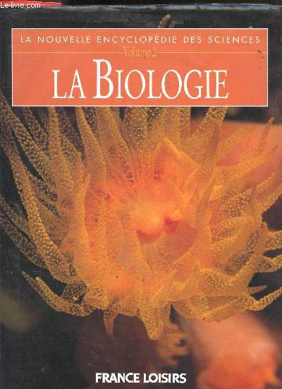 La Biologie - volume 2 - la nouvelle encyclopedie des sciences- une immense variete, les fonctions vitales, se nourrir, le mouvement, croissance et reproduction, communication...