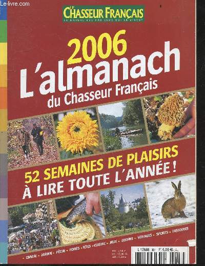 Le chasseur francais - 2006 L'almanach du chasseur francais- 52 semaines de plaisirs a lire toute l'annee ! chasse, jardin, peche, foires, fetes, cuisine, jeux, loisirs, voyages, sports, histoires