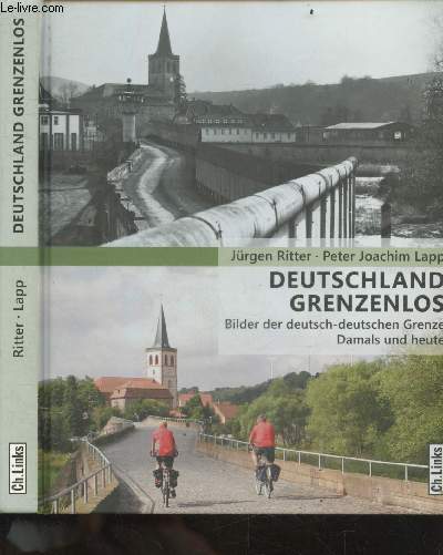 Deutschland grenzenlos - Bilder der deutsch-deutschen Grenze Damals und heute - 3. Auflage