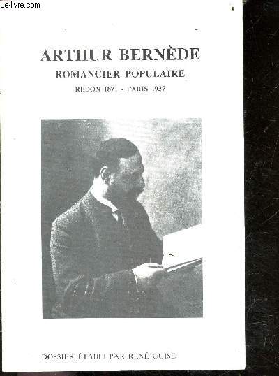 Arthur Bernede romancier populaire ( redon 1871 / paris 1937) - repertoire des titres, bernede et le feuilleton, index des ecrits romanesques, bernede et le theatre, ...