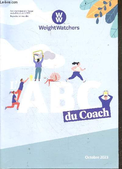 Weight Watchers - L'ABC du coach - Octobre 2023 - surpoids et obesite, fixer son objectif de poids, cas particuliers, resistances a l'amaigrissement, comportements alimentaires, nutriments, se composer un repas, dechiffrer les aliments, ...