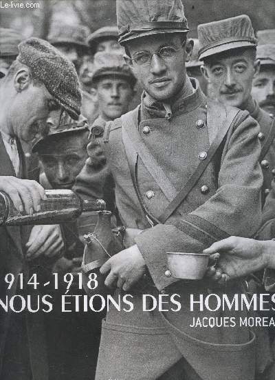 1914-1918 - nous etions des hommes