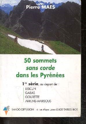 50 sommets sans corde dans les Pyrenees - 1re serie au depart de Lescun, Gabas, Gourette, Arrens-Marsous