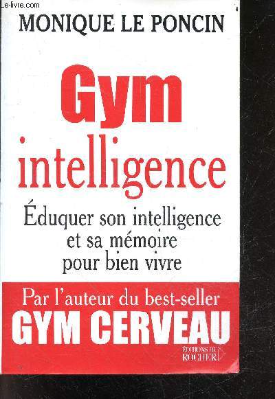 Gym intelligence - une methode une philosophie - eduquer son intelligence et sa memoire pour bien vivre