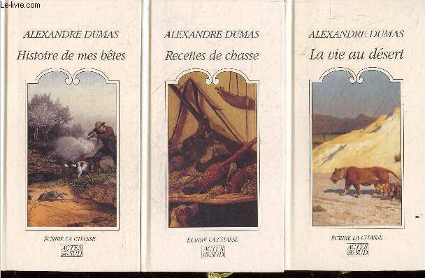 Coffret Alexandre Dumas - 3 volumes : La vie au desert, ecrire la chasse + recettes de chasse, ecrire la chasse + Histoire de mes betes, ecrire la chasse